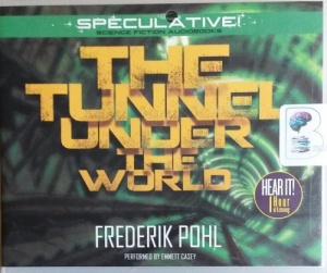 The Tunnel Under the World written by Frederik Pohl performed by Emmett Casey on CD (Unabridged)